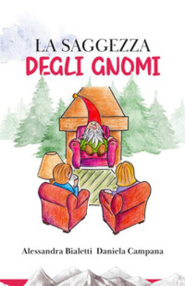 La saggezza degli gnomi - Alessandra Bialetti - Daniela Campana