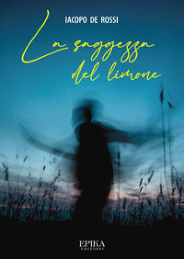 La saggezza del limone - Iacopo De Rossi