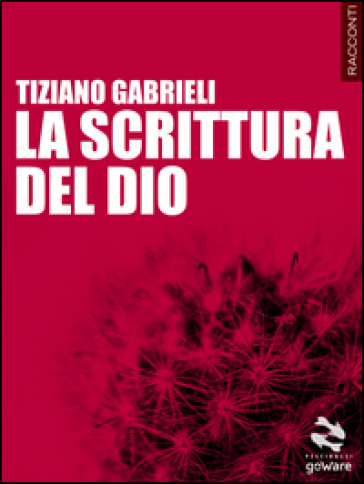 La scrittura del Dio - Tiziano Gabrieli