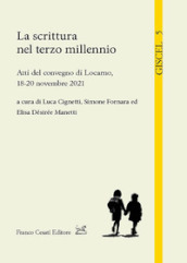 La scrittura nel terzo millennio. Atti del convegno di Locarno, 18-20 novembre 2021