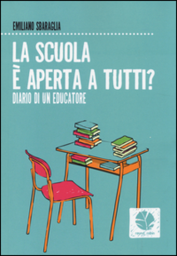 La scuola è aperta a tutti. Diario di un educatore - Emiliano Sbaraglia