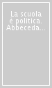 La scuola è politica. Abbecedario laico, popolare e democratico