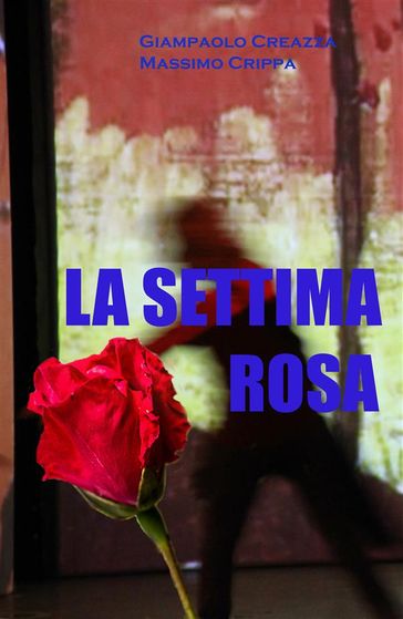 La settima rosa - Giampaolo Creazza - Massimo Crippa