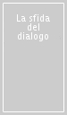 La sfida del dialogo