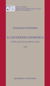 La sicurezza giuridica. Profili attuali di un problema antico. Saggi