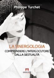 La sinergologia. Comprendere l interlocutore dalla gestualità