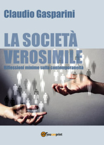 La società verosimile.Riflessioni minime sulla contemporaneità - Claudio Gasparini