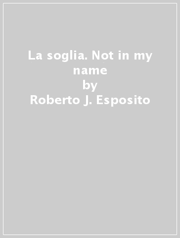 La soglia. Not in my name - Roberto J. Esposito