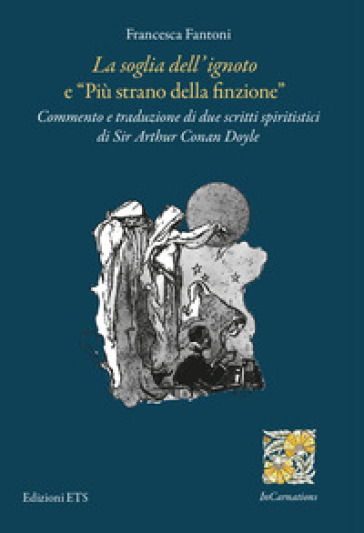 «La soglia dell'ignoto» e «Più strano della finzione». Commento e traduzione di due scritti spiritistici di Sir Arthur Conan Doyle - Francesca Fantoni