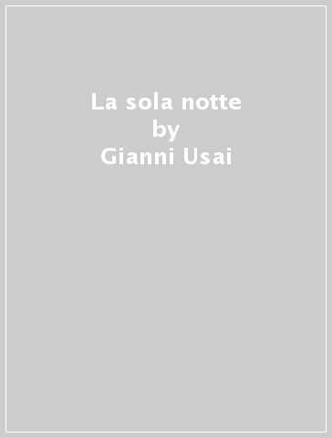 La sola notte - Gianni Usai