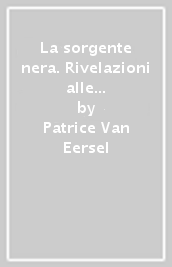 La sorgente nera. Rivelazioni alle soglie della morte