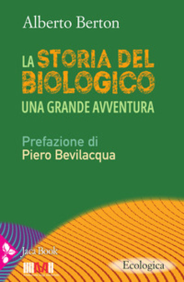 La storia del biologico - Alberto Berton - Piero Bevilacqua