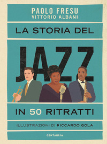 La storia del jazz in 50 ritratti - Paolo Fresu - Vittorio Albani