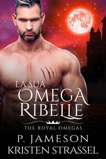 La sua Omega Ribelle - P. Jameson - Kristen Strassel - Chiara Vitali