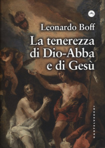 La tenerezza di Dio-Abbà e di Gesù - Leonardo Boff