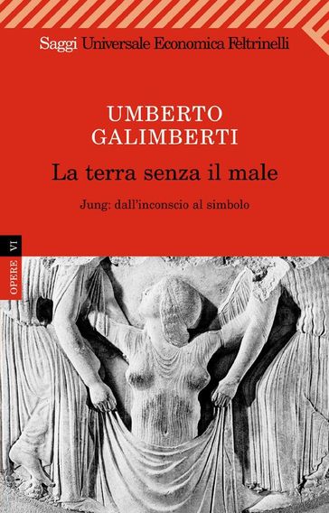 La terra senza il male - Umberto Galimberti