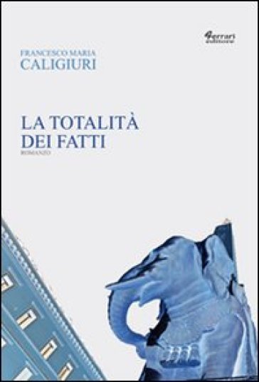 La totalità dei fatti - Francesco Maria Caligiuri