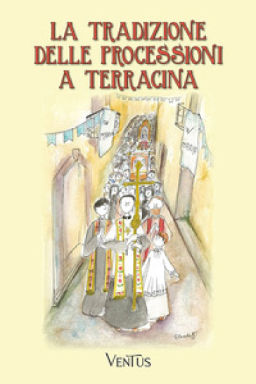 La tradizione delle processioni a Terracina - Anna Maria Masci