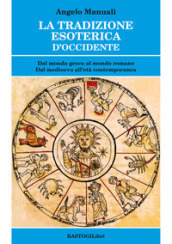 La tradizione esoterica d Occidente. Dal mondo greco al mondo romano. Dal Medioevo all età contemporanea