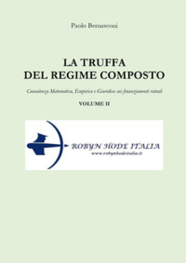 La truffa del regime composto. Vol. 2: Consulenza matematica, empirica e giuridica sui finanziamenti rateali - Paolo Bernasconi