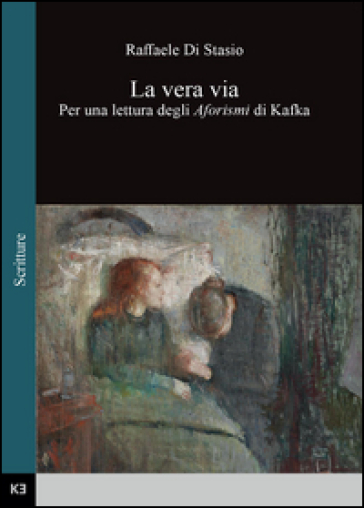 La vera via. Per una lettura degli aforismi di Kafka - Raffaele Di Stasio