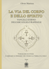 La via del corpo e dello spirito. Vangelo Esseno dell Arcangelo Raffaele. Conoscere se stessi e liberare il pensiero che unisce la Terra e il Cielo. Vol. 3