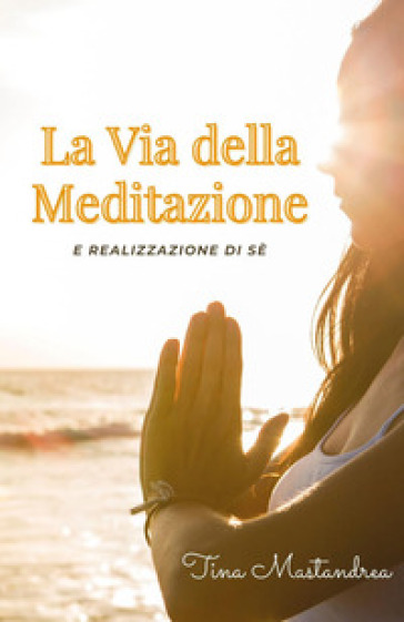 La via della meditazione - Tina Mastandrea