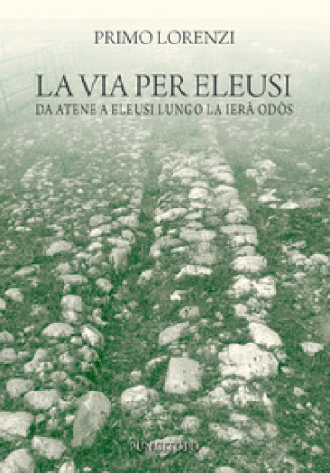 La via per Eleusi - Primo Lorenzi