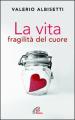 La vita. Fragilità del cuore