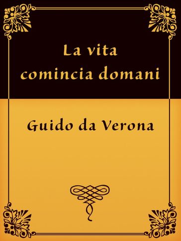 La vita comincia domani - Guido da Verona