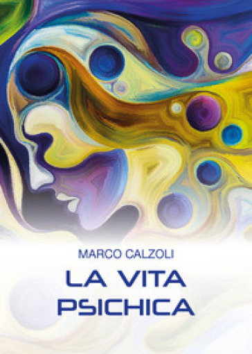 La vita psichica - Marco Calzoli