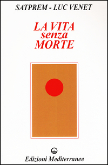 La vita senza morte - Satprem - Luc Venet