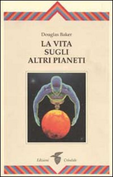 La vita sugli altri pianeti - Douglas Baker