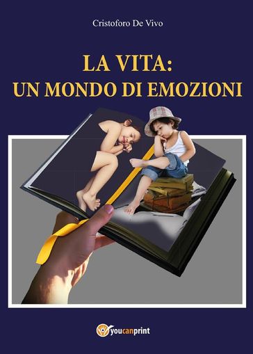 La vita: un mondo di emozioni - Cristoforo De Vivo