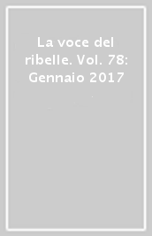 La voce del ribelle. Vol. 78: Gennaio 2017