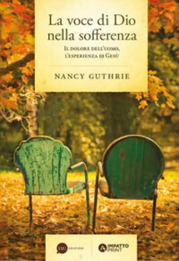 La voce di Dio nella sofferenza. Il dolore dell'uomo, l'esperienza di Gesù - Nancy Guthrie