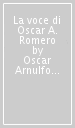 La voce di Oscar A. Romero