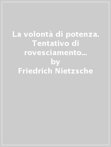 La volontà di potenza. Tentativo di rovesciamento di tutti i valori. Testo tedesco a fronte - Friedrich Nietzsche