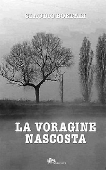 La voragine nascosta - Claudio Bortali