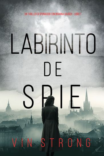 Labirinto di Spie (Un thriller di spionaggio con Brianna Dagger - Libro 1) - Vin Strong