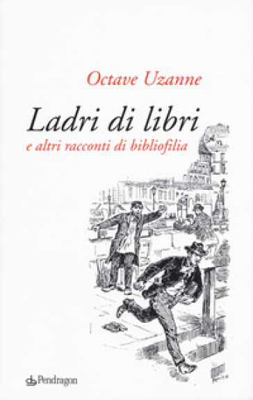 Ladri di libri e altri racconti di bibliofilia - Octave Uzanne