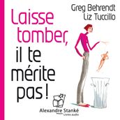 Laisse tomber, il te mérite pas