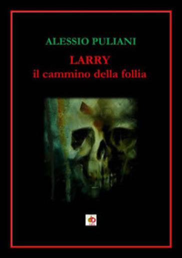 Larry. Il cammino della follia - Alessio Puliani