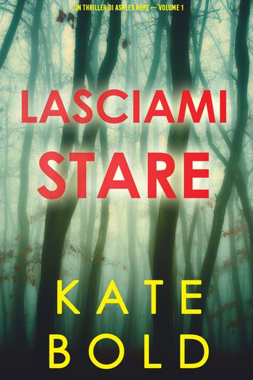 Lasciami stare (Un thriller di Ashley Hope  Volume 1) - Kate Bold