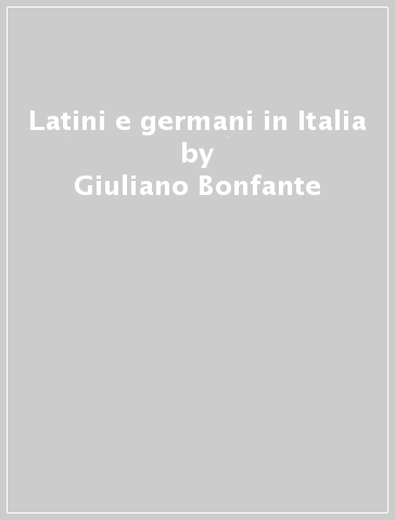 Latini e germani in Italia - Giuliano Bonfante