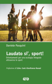 Laudato si , sport! Orientamenti per una ecologia integrale attraverso lo sport