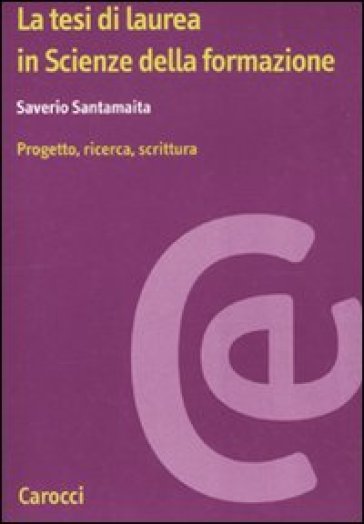 Laurearsi in Scienze della formazione. Progetto, ricerca, scrittura - Saverio Santamaita