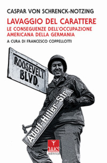 Lavaggio del carattere. Le conseguenze dell'occupazione americana in Germania - Caspar von Schrenck-Notzing