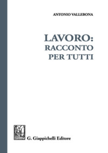 Lavoro: racconto per tutti - Antonio Vallebona