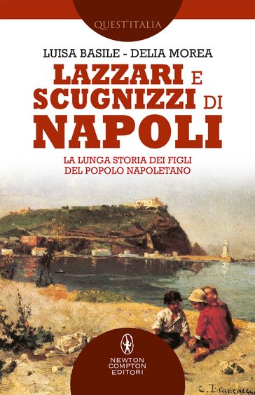 Lazzari e scugnizzi di Napoli - Delia Morea - Luisa Basile